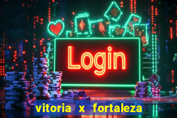 vitoria x fortaleza onde assistir